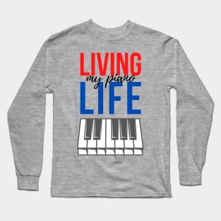 Living My Piano Life Keyboard Piano Player quote Long Sleeve T-Shirt